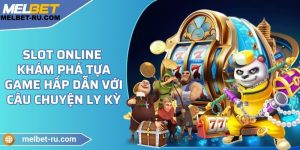 Slot Online - Khám phá tựa game hấp dẫn với câu chuyện ly kỳ