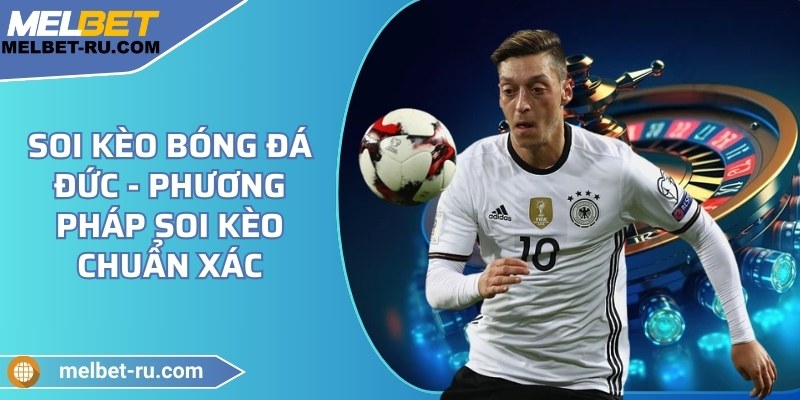 Soi kèo bóng đá Đức - Phương pháp soi kèo chuẩn xác