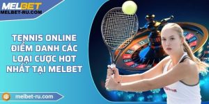 Tennis Online - Điểm danh các loại cược hot nhất tại Melbet